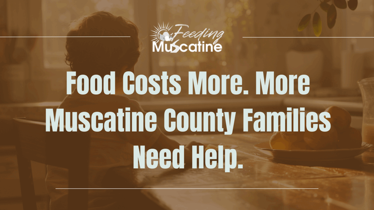 Food Costs More. More Muscatine County Families Need Help.